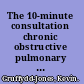 The 10-minute consultation chronic obstructive pulmonary disease /