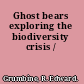 Ghost bears exploring the biodiversity crisis /