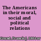 The Americans in their moral, social and political relations /