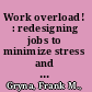 Work overload! : redesigning jobs to minimize stress and burnout /