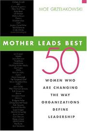 Mother leads best : 50 women who are changing the way organizations define leadership /