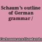 Schaum's outline of German grammar /