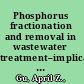 Phosphorus fractionation and removal in wastewater treatment--implications for minimizing effluent phosphorus /