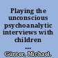 Playing the unconscious psychoanalytic interviews with children using Winnicott's squiggle technique /