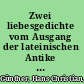 Zwei liebesgedichte vom Ausgang der lateinischen Antike : Ausonius' Bissula und das Pervigilium Veneris /