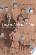 Between Arab and White race and ethnicity in the early Syrian American diaspora /