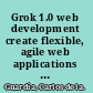 Grok 1.0 web development create flexible, agile web applications using the power of Grok : a Python web framework /