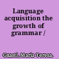 Language acquisition the growth of grammar /