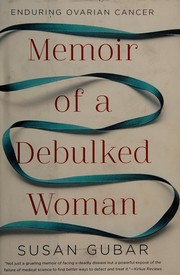 Memoir of a debulked woman : enduring ovarian cancer /