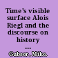 Time's visible surface Alois Riegl and the discourse on history and temporality in fin-de-siècle Vienna /