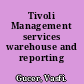 Tivoli Management services warehouse and reporting