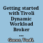 Getting started with Tivoli Dynamic Workload Broker version 1.1