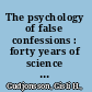 The psychology of false confessions : forty years of science and practice /