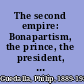The second empire: Bonapartism, the prince, the president, the emperor