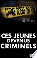 Ces jeunes devenus criminels /