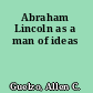 Abraham Lincoln as a man of ideas