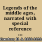 Legends of the middle ages, narrated with special reference to literature and art /