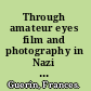 Through amateur eyes film and photography in Nazi Germany /