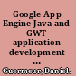 Google App Engine Java and GWT application development build powerful, scalable, and interactive Web applications in the cloud /