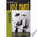 The myth of José Martí : conflicting nationalisms in early twentieth-century Cuba /