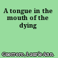 A tongue in the mouth of the dying