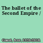 The ballet of the Second Empire /