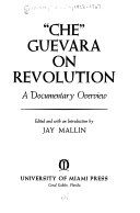 Che Guevara on revolution ; a documentary overview /