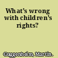 What's wrong with children's rights?