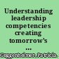 Understanding leadership competencies creating tomorrow's leaders today /