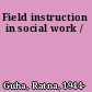 Field instruction in social work /