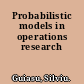 Probabilistic models in operations research