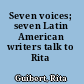 Seven voices; seven Latin American writers talk to Rita Guibert.