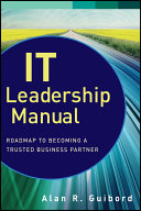 IT leadership manual roadmap to becoming a trusted business partner /