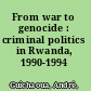 From war to genocide : criminal politics in Rwanda, 1990-1994 /