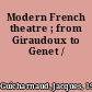 Modern French theatre ; from Giraudoux to Genet /