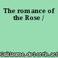 The romance of the Rose /