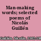 Man-making words; selected poems of Nicolás Guillén /