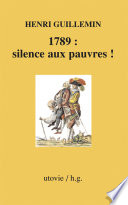 1789 : silence aux pauvres ! /