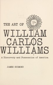 The art of William Carlos Williams ; a discovery and possession of America.