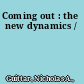 Coming out : the new dynamics /