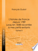 L'histoire de France depuis 1789 jusqu'en 1848 racontée à mes petits-enfants.