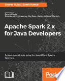 Apache Spark 2.x for Java developers : explore data at scale using the Java APIs of Apache Spark 2.x /