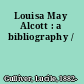 Louisa May Alcott : a bibliography /