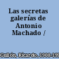 Las secretas galerías de Antonio Machado /