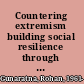 Countering extremism building social resilience through community engagement /