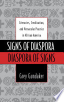 Signs of diaspora/diaspora of signs literacies, creolization, and vernacular practice in African America /