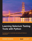 Learning Selenium testing tools with Python : a practical guide on automated web testing with Selenium using Python /