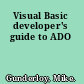 Visual Basic developer's guide to ADO