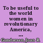 To be useful to the world women in revolutionary America, 1740-1790 /