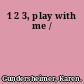 1 2 3, play with me /